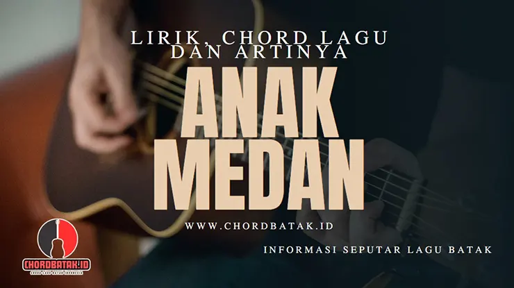 Chord Anak Medan, Lirik, Not angka dan Artinya